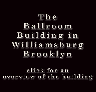 the ballroom building in williamsburg brooklyn click for overview of the building including history distance from the L train, photos and nearby services such as supermarket, restaurants, bars, and public transportation